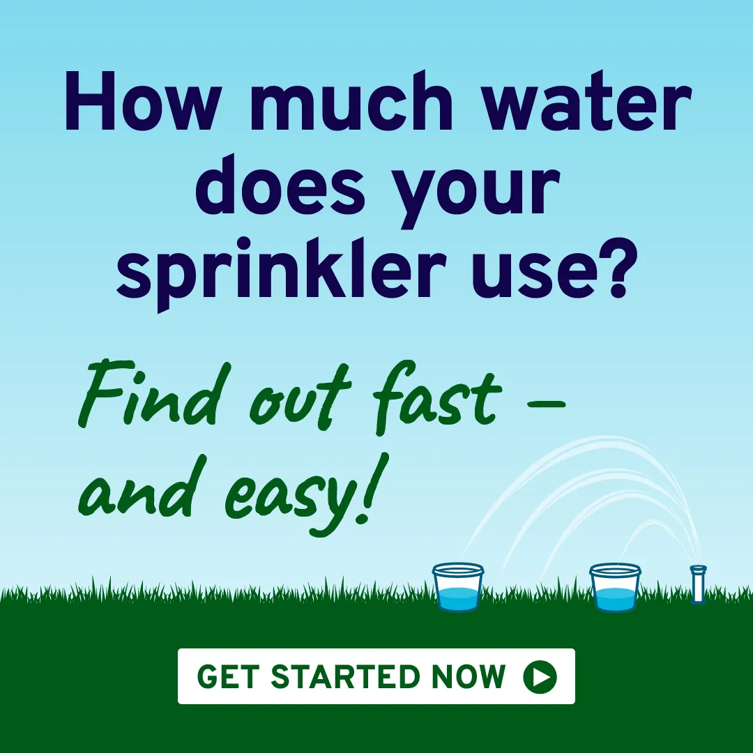 Illustration of a sprinkler watering a lawn with two watering gauges measuring the water output. Text above reads, “How much water does your sprinkler use? Find out fast – and easy! Get started now”.