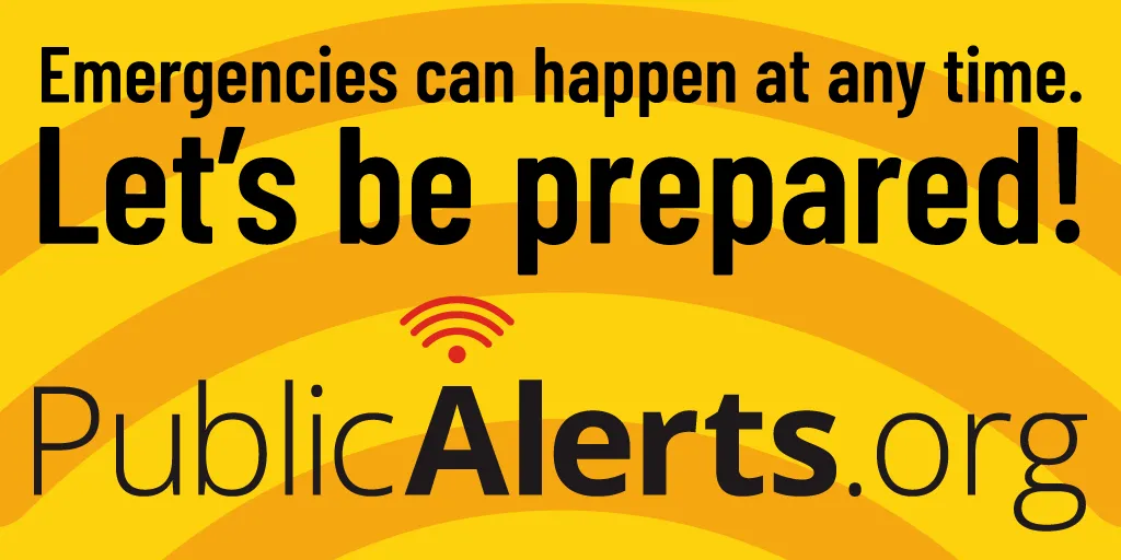 Black text on a yellow and red striped background: “Emergencies can happen at any time. Let’s be prepared! PublicAlerts.org”
