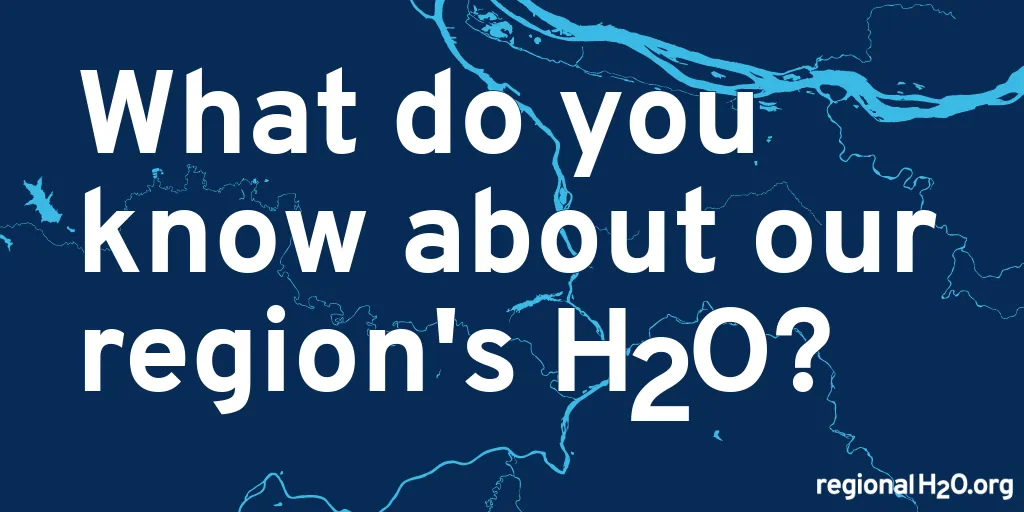 Dark blue background with lighter blue water sources of the Portland, OR metropolitan region overlaid with text, “What do you know about our region’s H2O?”